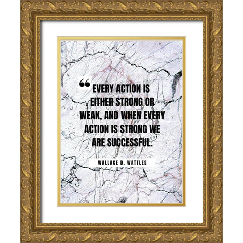 Wallace D. Wattles Quote: Every Action Gold Ornate Wood Framed Art Print with Double Matting by ArtsyQuotes