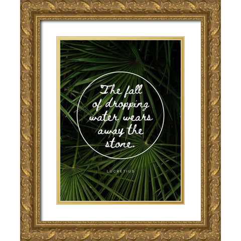 Lucretius Quote: Water Wears Away the Stone Gold Ornate Wood Framed Art Print with Double Matting by ArtsyQuotes