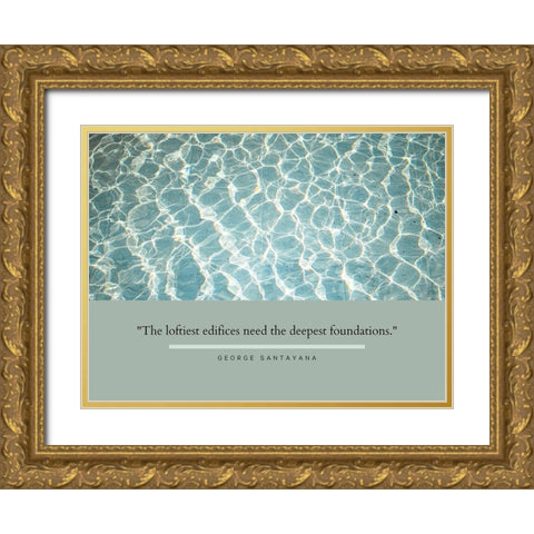 George Santayana Quote: Deepest Foundations Gold Ornate Wood Framed Art Print with Double Matting by ArtsyQuotes