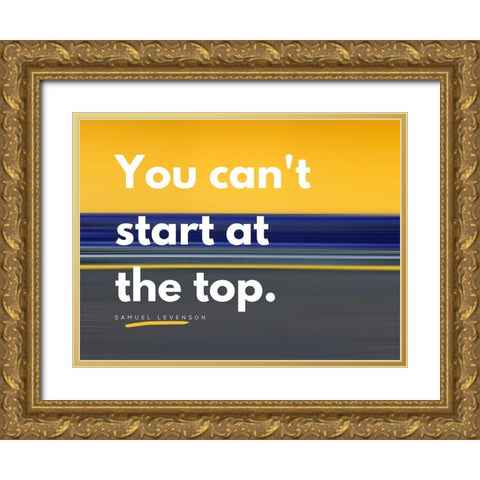 Samuel Levenson Quote: At the Top Gold Ornate Wood Framed Art Print with Double Matting by ArtsyQuotes