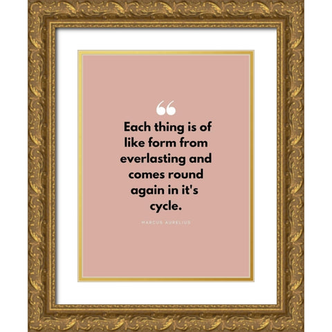 Marcus Aurelius Quote: Each Thing Gold Ornate Wood Framed Art Print with Double Matting by ArtsyQuotes