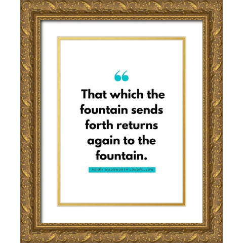 Henry Wadsworth Longfellow Quote: Fountain Gold Ornate Wood Framed Art Print with Double Matting by ArtsyQuotes