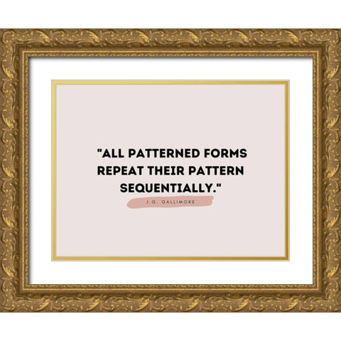 J.G. Gallimore Quote: Patterned Forms Gold Ornate Wood Framed Art Print with Double Matting by ArtsyQuotes