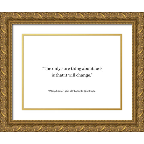Wilson Mizner Quote: Luck Will Change Gold Ornate Wood Framed Art Print with Double Matting by ArtsyQuotes