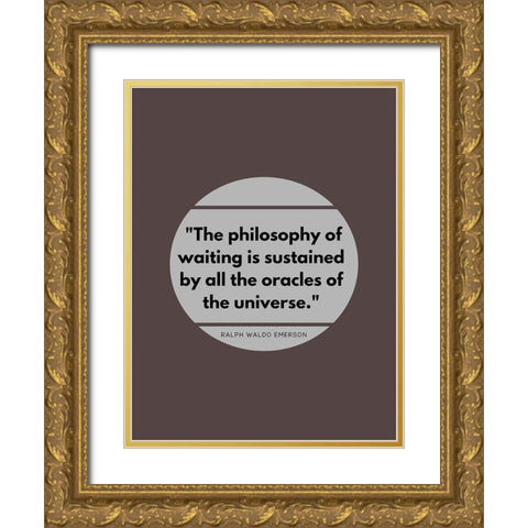 Ralph Waldo Emerson Quote: Philosophy of Waiting Gold Ornate Wood Framed Art Print with Double Matting by ArtsyQuotes