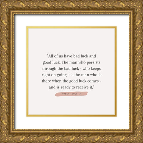 Robert Collier Quote: Bad Luck Gold Ornate Wood Framed Art Print with Double Matting by ArtsyQuotes