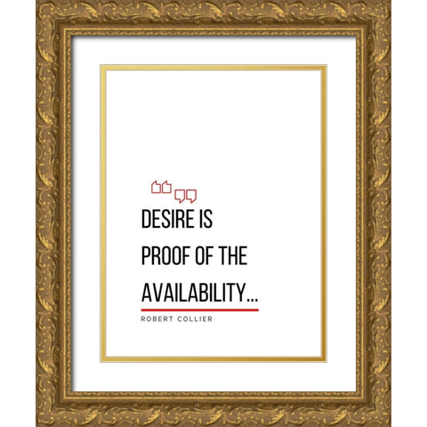 Robert Collier Quote: Desire is Proof Gold Ornate Wood Framed Art Print with Double Matting by ArtsyQuotes