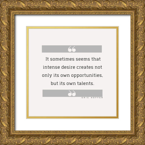Eric Hoffer Quote: Intense Desire Gold Ornate Wood Framed Art Print with Double Matting by ArtsyQuotes