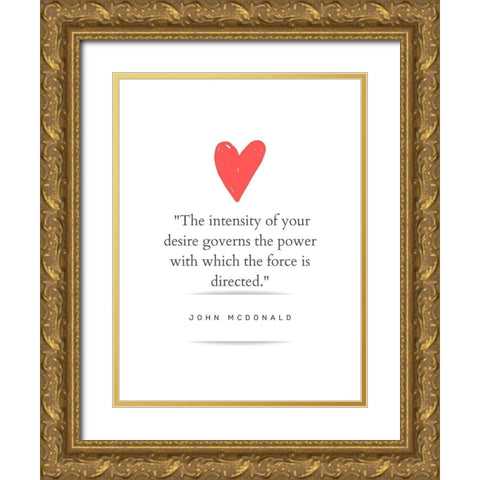 John McDonald Quote: Intensity of Your Desire Gold Ornate Wood Framed Art Print with Double Matting by ArtsyQuotes