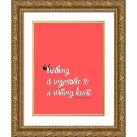 John Heywood Quote: Willing Heart Gold Ornate Wood Framed Art Print with Double Matting by ArtsyQuotes