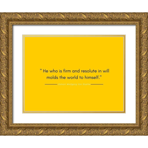 Johann Wolfgang Von Goethe Quote: Firm and Resolute Gold Ornate Wood Framed Art Print with Double Matting by ArtsyQuotes