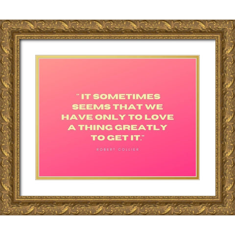 Robert Collier Quote: Only to Love Gold Ornate Wood Framed Art Print with Double Matting by ArtsyQuotes
