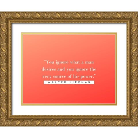 Walter Lippmann Quote: Source of Power Gold Ornate Wood Framed Art Print with Double Matting by ArtsyQuotes