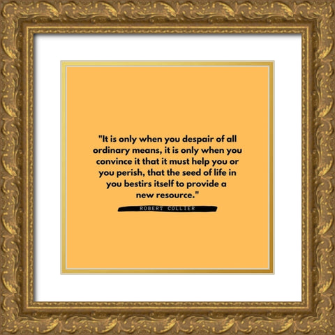 Robert Collier Quote: Ordinary Means Gold Ornate Wood Framed Art Print with Double Matting by ArtsyQuotes