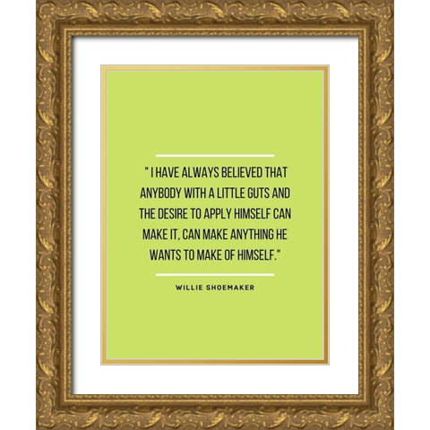 Willie Shoemaker Quote: Always Believed Gold Ornate Wood Framed Art Print with Double Matting by ArtsyQuotes