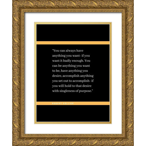 Robert Collier Quote: Anything You Want Gold Ornate Wood Framed Art Print with Double Matting by ArtsyQuotes