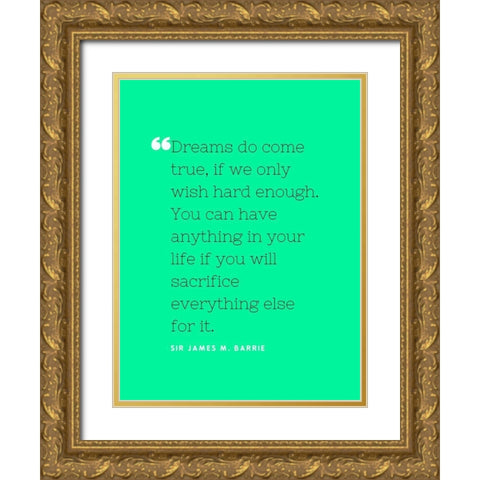 Sir James M. Barrie Quote: Dreams do Come True Gold Ornate Wood Framed Art Print with Double Matting by ArtsyQuotes