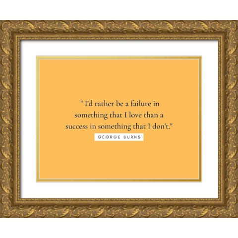 George Burns Quote: Something that I Love Gold Ornate Wood Framed Art Print with Double Matting by ArtsyQuotes