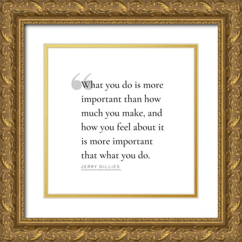 Jerry Gillies Quote: What You Do Gold Ornate Wood Framed Art Print with Double Matting by ArtsyQuotes