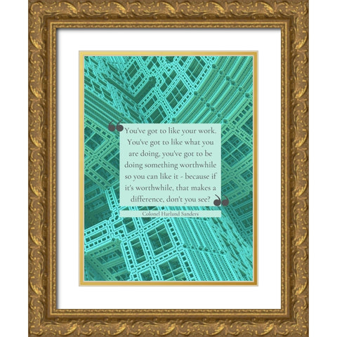 Colonel Harland Sanders Quote: Like Your Work Gold Ornate Wood Framed Art Print with Double Matting by ArtsyQuotes