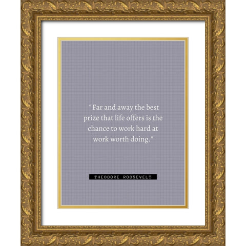 Theordore Roosevelt Quote: Work Hard Gold Ornate Wood Framed Art Print with Double Matting by ArtsyQuotes