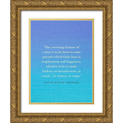 Ralph Waldo Emerson Quote: Crowning Fortune Gold Ornate Wood Framed Art Print with Double Matting by ArtsyQuotes