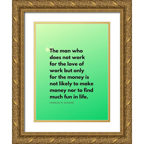 Charles M. Schwab Quote: Work for Love Gold Ornate Wood Framed Art Print with Double Matting by ArtsyQuotes