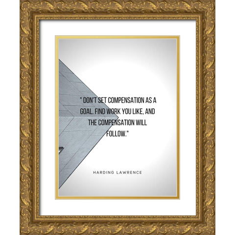 Harding Lawrence Quote: Compensation as a Goal Gold Ornate Wood Framed Art Print with Double Matting by ArtsyQuotes