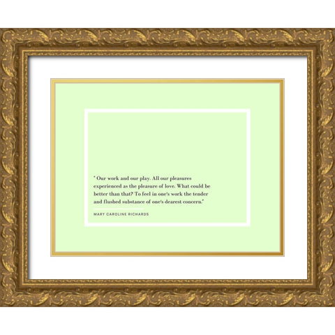 Mary Caroline Richards Quote: Our Work and Our Play Gold Ornate Wood Framed Art Print with Double Matting by ArtsyQuotes