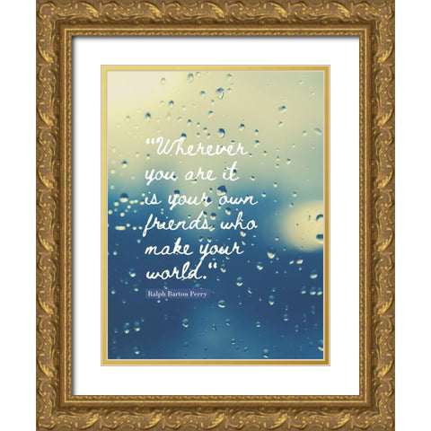 Ralph Barton Perry Quote: Your Own Friends Gold Ornate Wood Framed Art Print with Double Matting by ArtsyQuotes