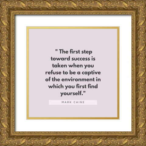 Mark Caine Quote: First Step Toward Success Gold Ornate Wood Framed Art Print with Double Matting by ArtsyQuotes