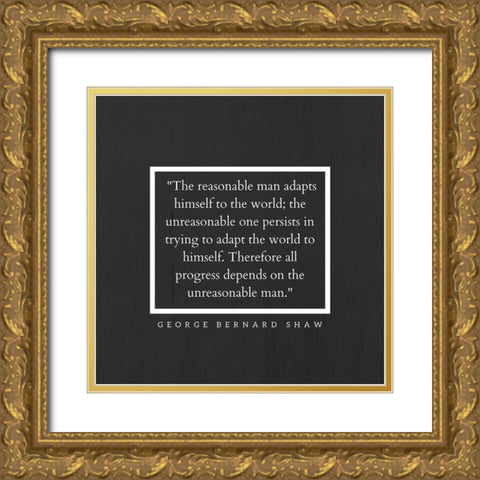 George Bernard Shaw Quote: The Reasonable Man Gold Ornate Wood Framed Art Print with Double Matting by ArtsyQuotes