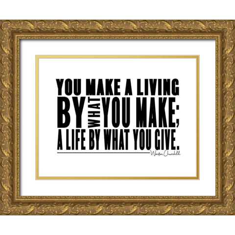 Winston Churchill Quote: Make a Life Gold Ornate Wood Framed Art Print with Double Matting by ArtsyQuotes