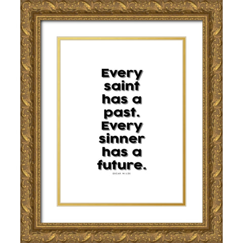 Oscar Wilde Quote: Every Saint has a Past Gold Ornate Wood Framed Art Print with Double Matting by ArtsyQuotes