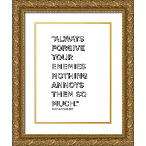 Oscar Wilde Quote: Forgive Your Enemies Gold Ornate Wood Framed Art Print with Double Matting by ArtsyQuotes