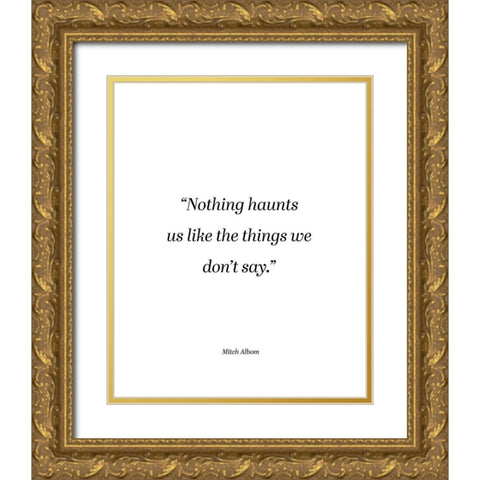 Mitch Albom Quote: Things We Dont Say Gold Ornate Wood Framed Art Print with Double Matting by ArtsyQuotes