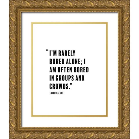 Laurie Halgoe Quote: Rarely Bored Gold Ornate Wood Framed Art Print with Double Matting by ArtsyQuotes