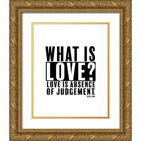 Dalai Lama Quote: Love is Absence of Judgement Gold Ornate Wood Framed Art Print with Double Matting by ArtsyQuotes