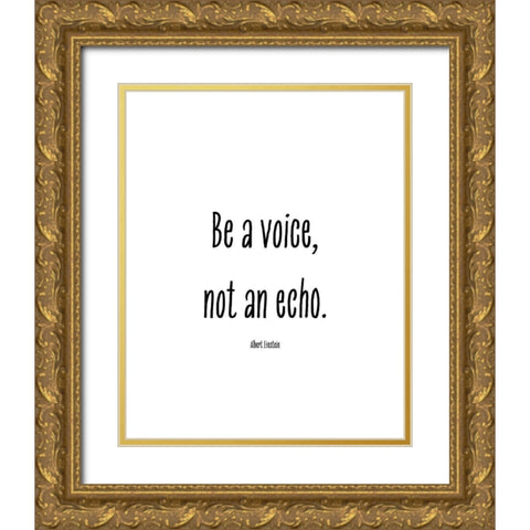 Albert Einstein Quote: Be a Voice Gold Ornate Wood Framed Art Print with Double Matting by ArtsyQuotes