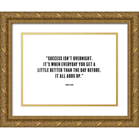 Dwayne Johns Quote: Success isnt Overnight Gold Ornate Wood Framed Art Print with Double Matting by ArtsyQuotes