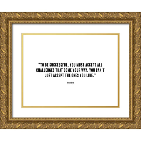 Mike Gafka Quote: To be Successful Gold Ornate Wood Framed Art Print with Double Matting by ArtsyQuotes