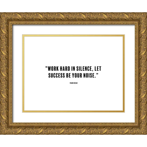 Frank Ocean Quote: Work Hard in Silence Gold Ornate Wood Framed Art Print with Double Matting by ArtsyQuotes