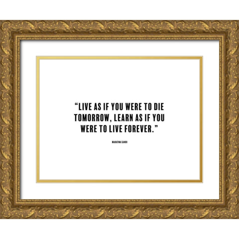 Mahatma Gandi Quote: Die Tomorrow Gold Ornate Wood Framed Art Print with Double Matting by ArtsyQuotes