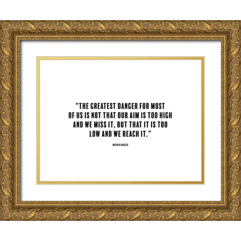 Michealangelo Quote: The Greatest Danger Gold Ornate Wood Framed Art Print with Double Matting by ArtsyQuotes