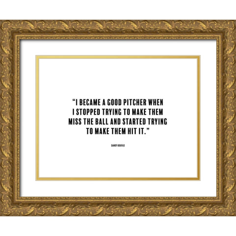 Sandy Koufax Quote: Good Pitcher Gold Ornate Wood Framed Art Print with Double Matting by ArtsyQuotes