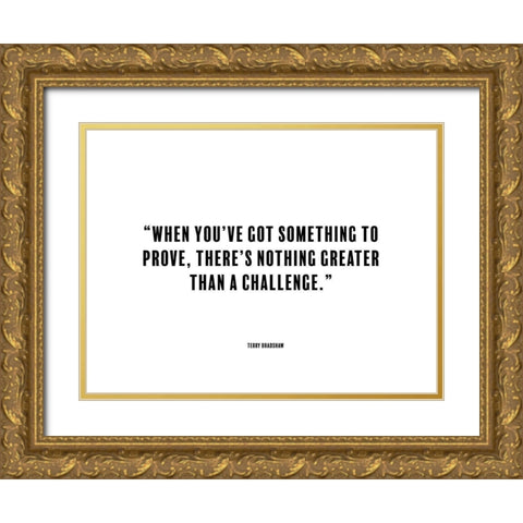 Terry Bradshaw Quote: Something to Prove Gold Ornate Wood Framed Art Print with Double Matting by ArtsyQuotes