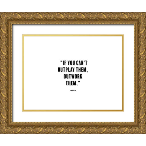 Ben Hogan Quote: Outwork Them Gold Ornate Wood Framed Art Print with Double Matting by ArtsyQuotes