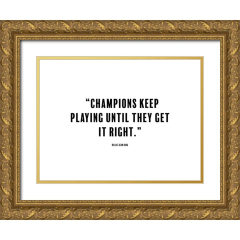 Billie Jean King Quote: Champions Gold Ornate Wood Framed Art Print with Double Matting by ArtsyQuotes