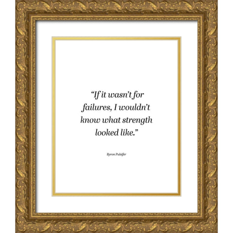 Byron Pulsifer Quote: Failures Gold Ornate Wood Framed Art Print with Double Matting by ArtsyQuotes