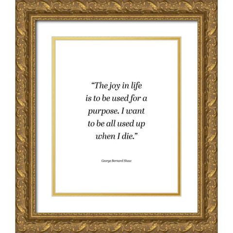 George Bernard Shaw Quote: The Joy in Life Gold Ornate Wood Framed Art Print with Double Matting by ArtsyQuotes